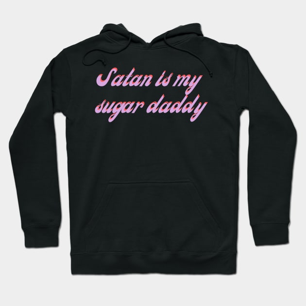 Satan is my sugar daddy Hoodie by Hija de Marte Tarot